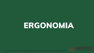 ERGONOMIA
NR-31 Segurança e saúde no trabalho na agricultura, pecuária sivilcultura, exploração florestal e aquicultura
 