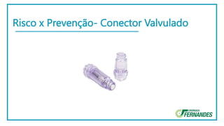 Risco x Prevenção- Conector Valvulado
 