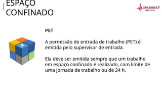 PET
A permissão de entrada de trabalho (PET) é
emitida pelo supervisor de entrada.
Ela deve ser emitida sempre que um trabalho
em espaço confinado é realizado, com limite de
uma jornada de trabalho ou de 24 h.
ESPAÇO
CONFINADO
 