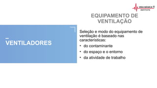 2020 SMALLSTORE. Todos os Direitos Reservados. Siga-nos!
VENTILADORES
Seleção e modo do equipamento de
ventilação é baseado nas
características:
• do contaminante
• do espaço e o entorno
• da atividade de trabalho
EQUIPAMENTO DE
VENTILAÇÃO
 
