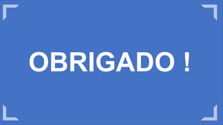 OBRIGADO !
 