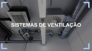 SISTEMAS DE VENTILAÇÃO
 