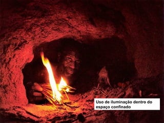 Uso de iluminação dentro do
espaço confinado
 