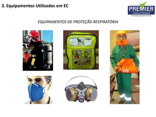 EQUIPAMENTOS DE PROTEÇÃO RESPIRATÓRIA
3. Equipamentos Utilizados em EC
 