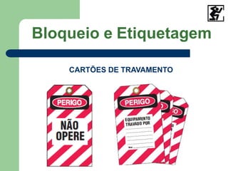 CARTÕES DE TRAVAMENTO
Bloqueio e Etiquetagem
 