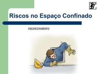 Riscos no Espaço Confinado
 