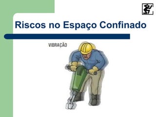 Riscos no Espaço Confinado
 