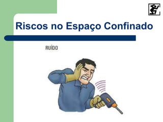 Riscos no Espaço Confinado
 