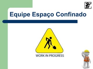Equipe Espaço Confinado
 