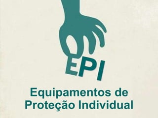 Equipamentos de
Proteção Individual
 