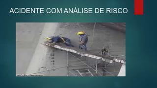 ACIDENTE COM ANÁLISE DE RISCO
 