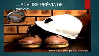 35.4.5 ANÁLISE PRÉVIA DE
RISCO
 
