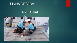 LINHA DE VIDA
VERTICA
L
 