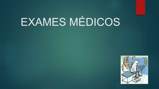EXAMES MÉDICOS
 