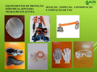 EQUIPAMENTOS DE PROTEÇÃO
INDIVIDUAL (EPI) PARA
TRABALHO EM ALTURA.
SELEÇÃO, INSPEÇÃO, CONSERVAÇÃO
E LIMITAÇÃO DE USO
 