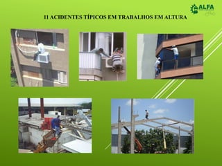 11 ACIDENTES TÍPICOS EM TRABALHOS EM ALTURA
 