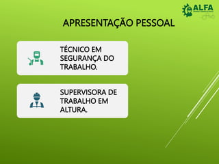 APRESENTAÇÃO PESSOAL
TÉCNICO EM
SEGURANÇA DO
TRABALHO.
SUPERVISORA DE
TRABALHO EM
ALTURA.
 