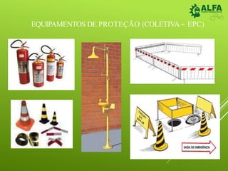 EQUIPAMENTOS DE PROTEÇÃO (COLETIVA – EPC)
 