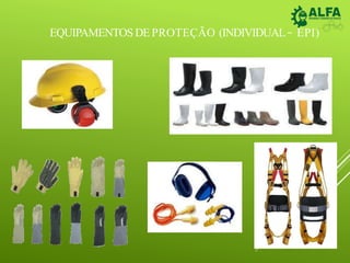 EQUIPAMENTOSDEPROTEÇÃO (INDIVIDUAL– EPI)
 