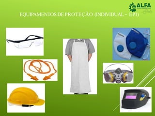 EQUIPAMENTOS DEPROTEÇÃO (INDIVIDUAL– EPI)
 
