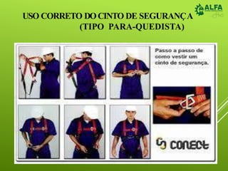 NR35 – TRABALHO EM ALTURA
USO CORRETO DOCINTO DE SEGURANÇA
(TIPO PARA-QUEDISTA)
 