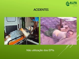 ACIDENTES
Não utilização dos EPIs
 