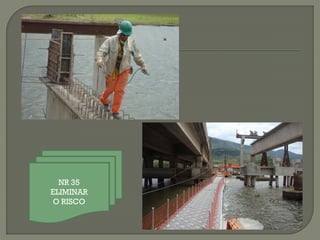 NR 35
ELIMINAR
O RISCO

 
