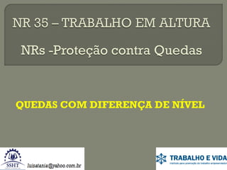 NRs -Proteção contra Quedas

QUEDAS COM DIFERENÇA DE NÍVEL

 
