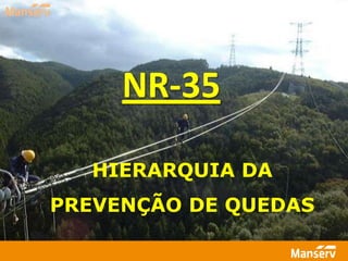 HIERARQUIA DA
PREVENÇÃO DE QUEDAS
NR-35
 