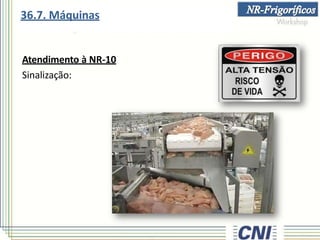 Atendimento à NR-10
Sinalização:
36.7. Máquinas
 
