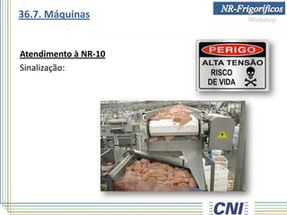 Atendimento à NR-10
Sinalização:
36.7. Máquinas
 