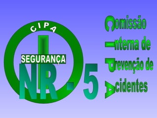 C I P A SEGURANÇA NR - 5 C I P A  omissão nterna de revenção de cidentes 