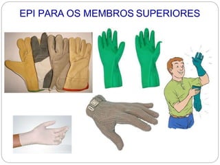 EPI PARA OS MEMBROS SUPERIORES
 