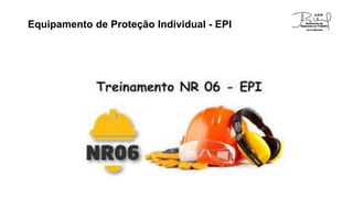 Equipamento de Proteção Individual - EPI
 