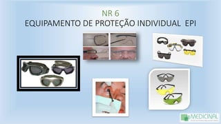 NR 6
EQUIPAMENTO DE PROTEÇÃO INDIVIDUAL EPI
 