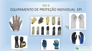 NR 6
EQUIPAMENTO DE PROTEÇÃO INDIVIDUAL EPI
 
