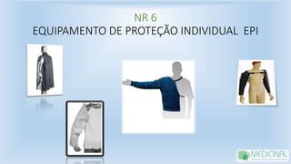 NR 6
EQUIPAMENTO DE PROTEÇÃO INDIVIDUAL EPI
 