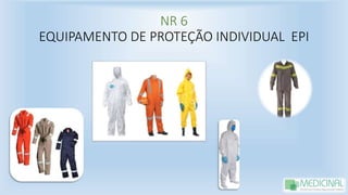 NR 6
EQUIPAMENTO DE PROTEÇÃO INDIVIDUAL EPI
 