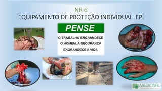 NR 6
EQUIPAMENTO DE PROTEÇÃO INDIVIDUAL EPI
 