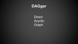 DAGger
Direct
Acyclic
Graph
 