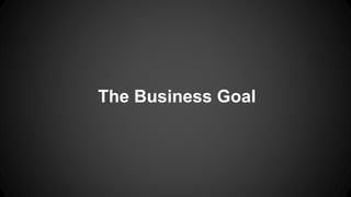 The Business Goal
 