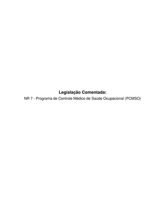 Legislação Comentada:
NR 7 - Programa de Controle Médico de Saúde Ocupacional (PCMSO)
 