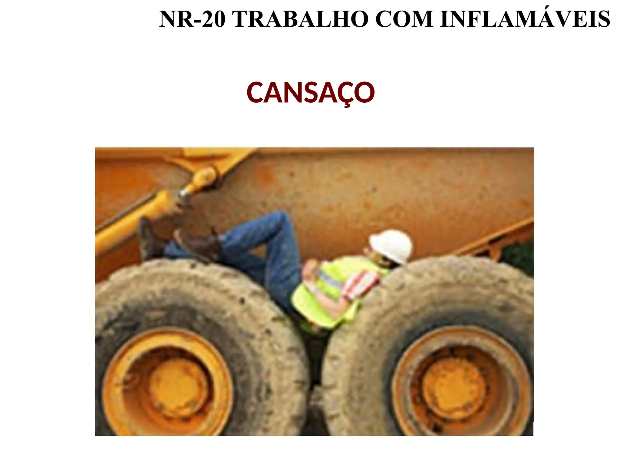 NR-20 TRABALHO COM INFLAMÁVEIS
CANSAÇO
 