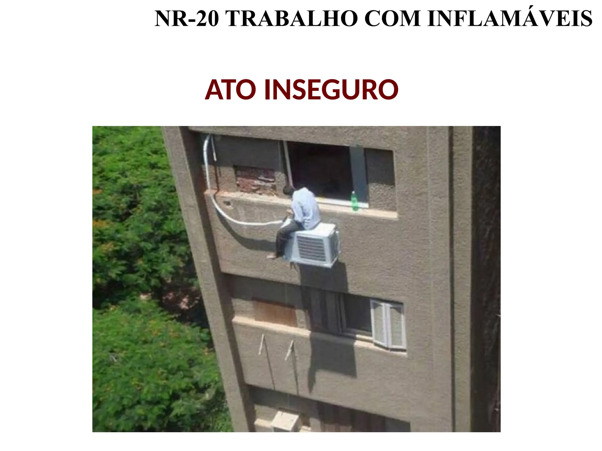 NR-20 TRABALHO COM INFLAMÁVEIS
ATO INSEGURO
 