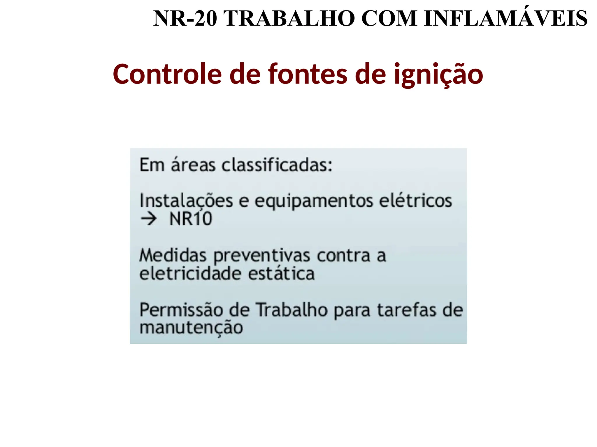 NR-20 TRABALHO COM INFLAMÁVEIS
Controle de fontes de ignição
 