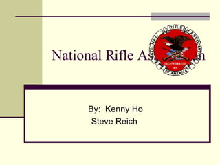 National Rifle Association


      By: Kenny Ho
       Steve Reich