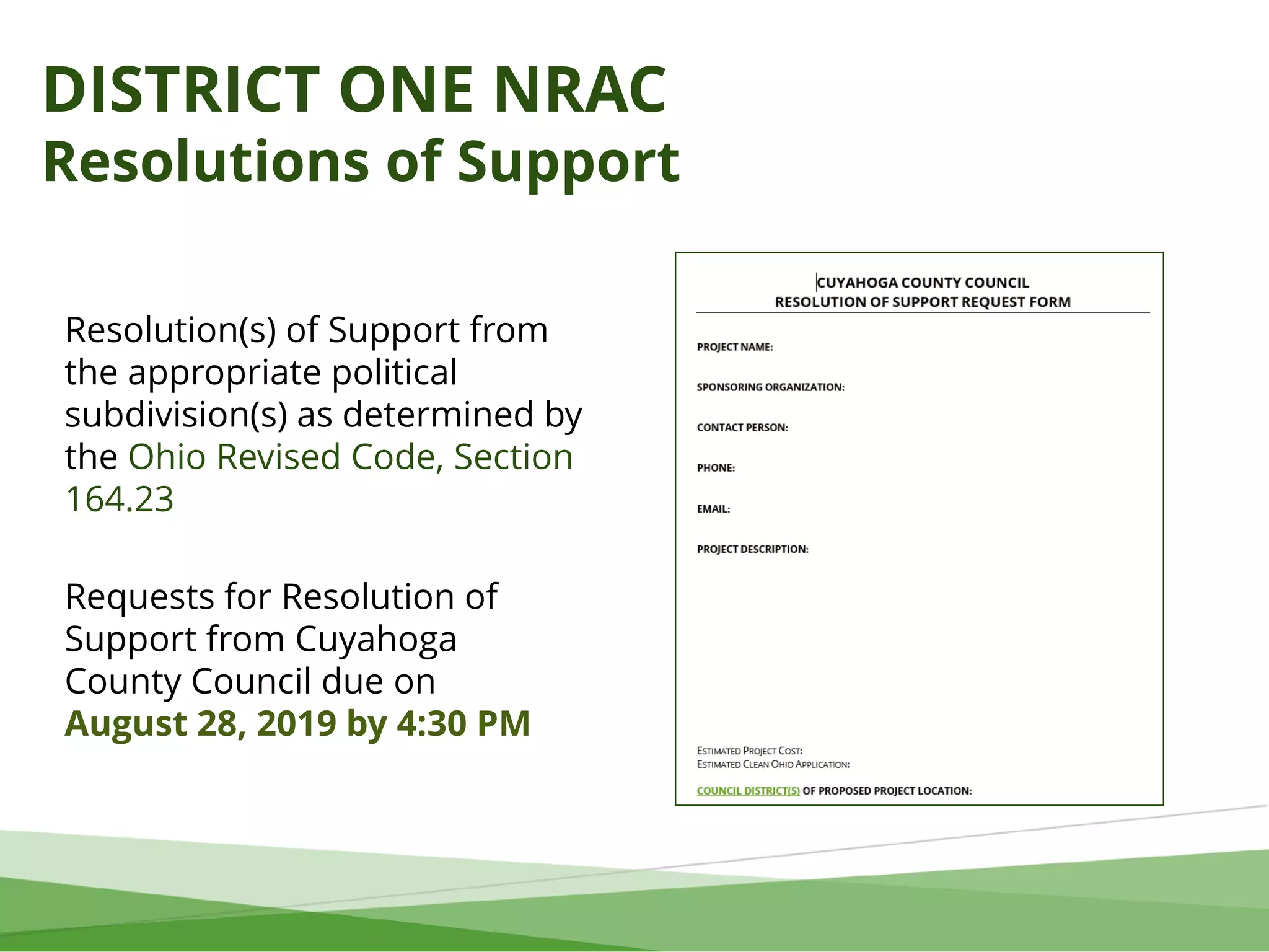 DISTRICT ONE NRAC
Resolutions of Support
Resolution(s) of Support from
the appropriate political
subdivision(s) as determined by
the Ohio Revised Code, Section
164.23
Requests for Resolution of
Support from Cuyahoga
County Council due on
August 28, 2019 by 4:30 PM
 