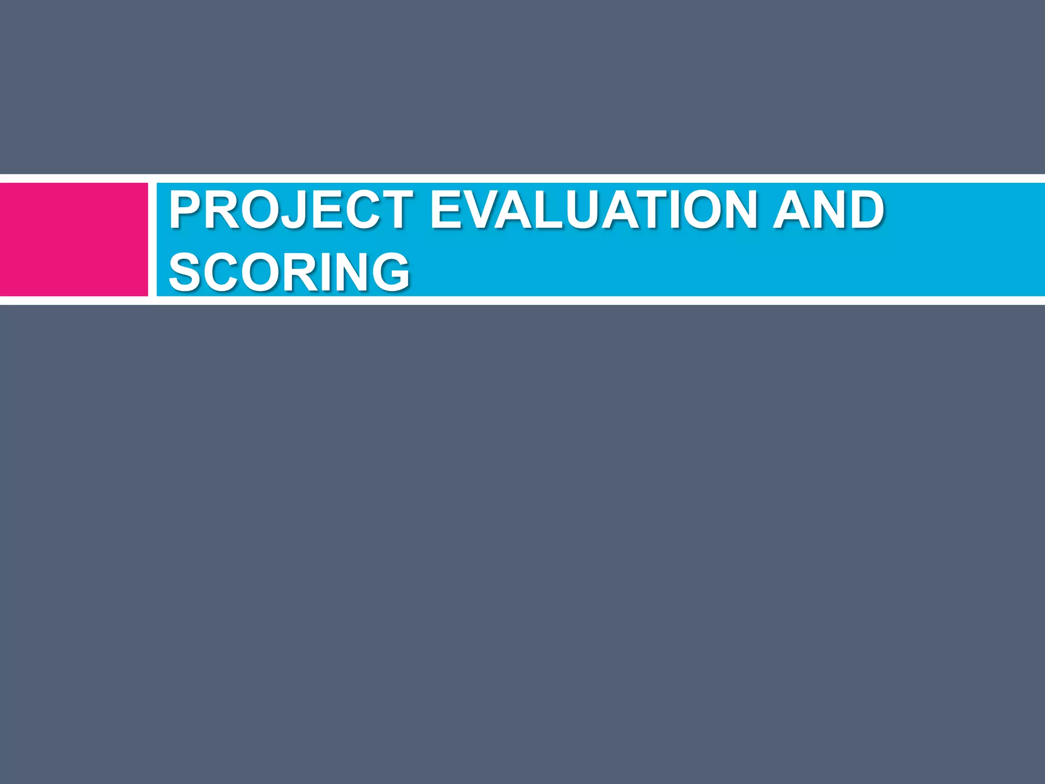 PROJECT EVALUATION AND
SCORING

 