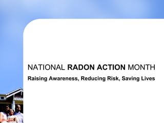 NATIONAL RADON ACTION MONTH
Raising Awareness, Reducing Risk, Saving Lives
 