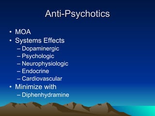 Anti-Psychotics MOA Systems Effects Dopaminergic Psychologic Neurophysiologic Endocrine Cardiovascular Minimize with Diphenhydramine 